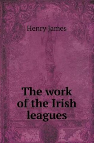 Cover of The Work of the Irish Leagues