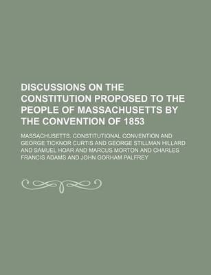 Book cover for Discussions on the Constitution Proposed to the People of Massachusetts by the Convention of 1853