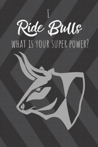 Cover of I Ride Bulls What Is Your Super Power?