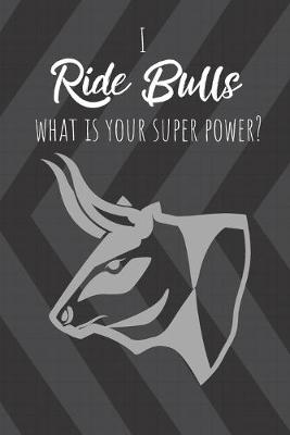 Book cover for I Ride Bulls What Is Your Super Power?