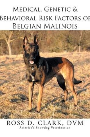 Cover of Medical, Genetic & Behavioral Risk Factors of Belgian Malinois