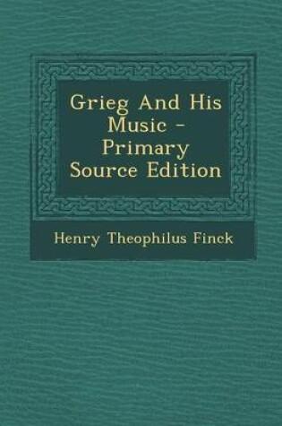 Cover of Grieg and His Music - Primary Source Edition