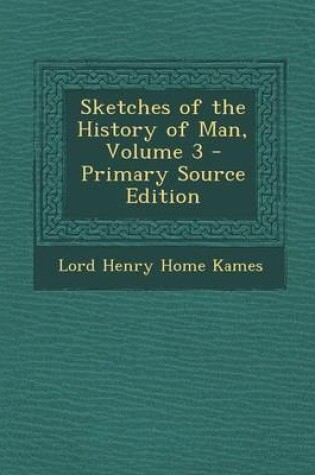 Cover of Sketches of the History of Man, Volume 3 - Primary Source Edition