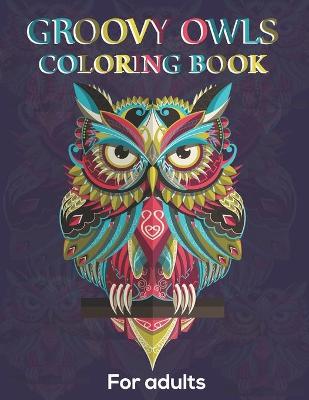 Book cover for Groovy Owls Coloring Book For Adults