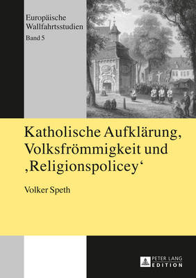 Cover of Katholische Aufklaerung, Volksfroemmigkeit Und Religionspolicey