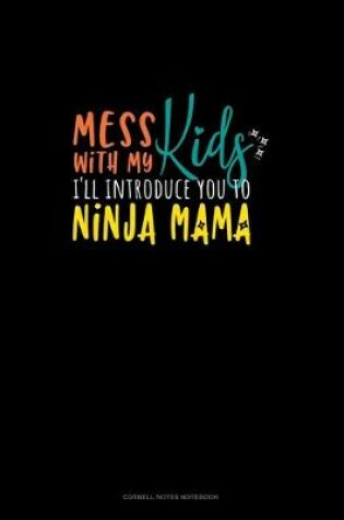 Cover of Mess With My Kids I'll Introduce You To Ninja Mama