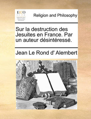 Book cover for Sur La Destruction Des Jesuites En France. Par Un Auteur Desinteresse.