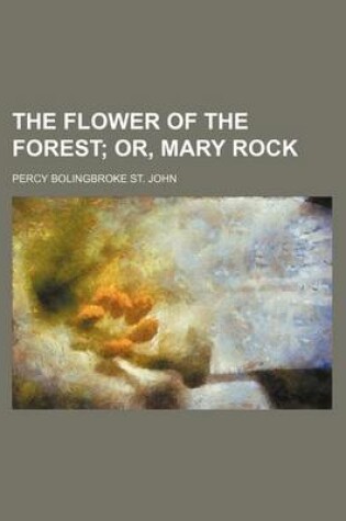 Cover of The Flower of the Forest; Or, Mary Rock