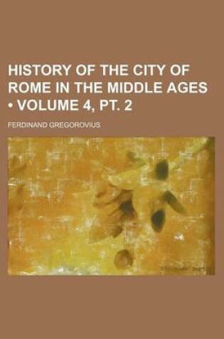 Cover of History of the City of Rome in the Middle Ages (Volume 4, PT. 2)