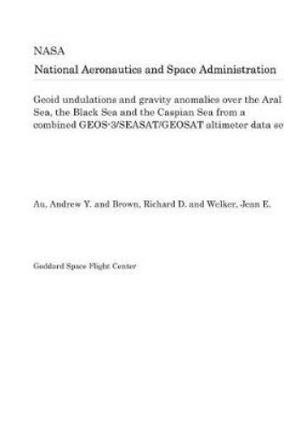 Cover of Geoid Undulations and Gravity Anomalies Over the Aral Sea, the Black Sea and the Caspian Sea from a Combined Geos-3/Seasat/Geosat Altimeter Data Set