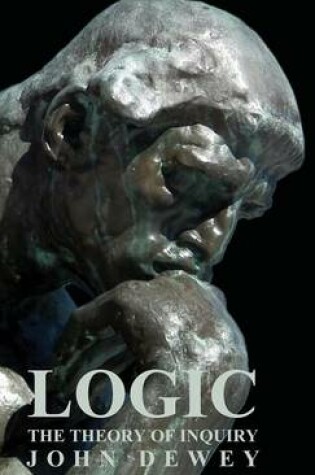 Cover of Logic - The Theory Of Inquiry
