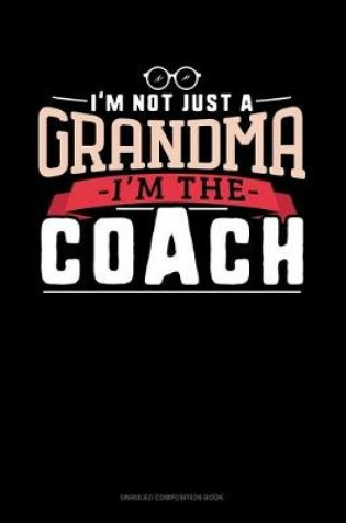 Cover of I'm Not Just A Grandma I'm The Coach