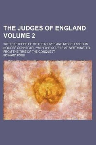 Cover of The Judges of England; With Sketches of of Their Lives and Miscellaneous Notices Connected with the Courts at Westminster from the Time of the Conques