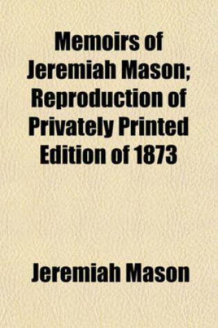 Cover of Memoirs of Jeremiah Mason; Reproduction of Privately Printed Edition of 1873