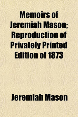 Book cover for Memoirs of Jeremiah Mason; Reproduction of Privately Printed Edition of 1873