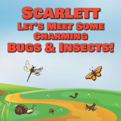 Book cover for Scarlett Let's Meet Some Charming Bugs & Insects!