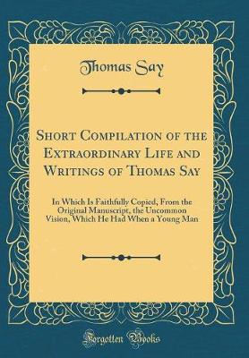 Book cover for Short Compilation of the Extraordinary Life and Writings of Thomas Say