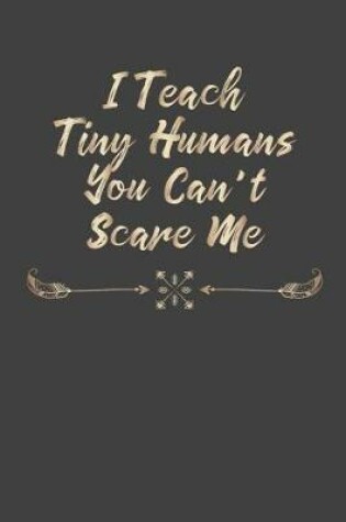 Cover of I Teach Tiny Humans You Can't Scare Me
