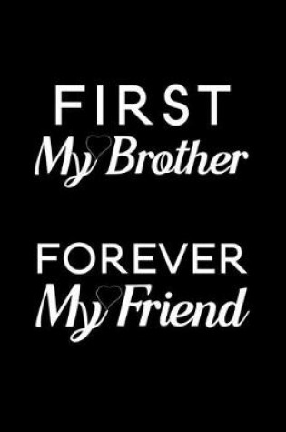 Cover of First My Brother Forever My Friend