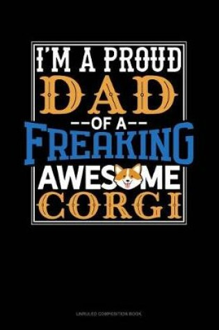 Cover of I Am a Proud Dad of a Freaking Awesome Corgi