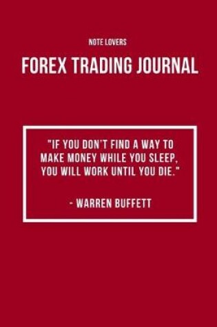 Cover of If You Don't Find a Way to Make Money While You Sleep, You Will Work Until You Die - Forex Trading Journal