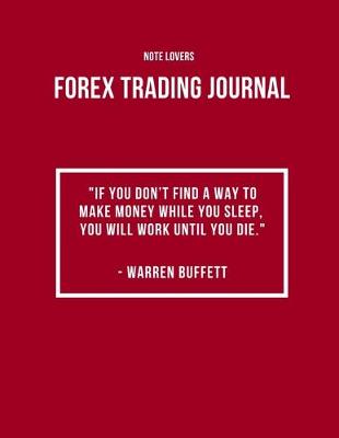Book cover for If You Don't Find a Way to Make Money While You Sleep, You Will Work Until You Die - Forex Trading Journal