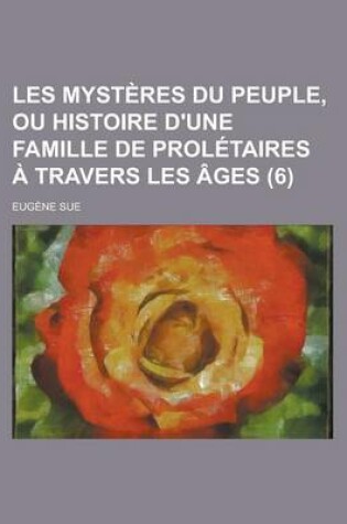 Cover of Les Mysteres Du Peuple, Ou Histoire D'Une Famille de Proletaires a Travers Les Ages (6 )