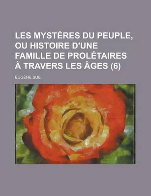 Book cover for Les Mysteres Du Peuple, Ou Histoire D'Une Famille de Proletaires a Travers Les Ages (6 )