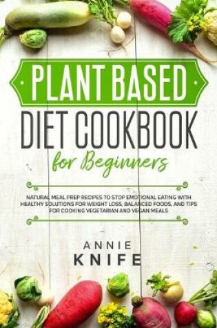 Cover of Plant Based Diet Cookbook for Beginners