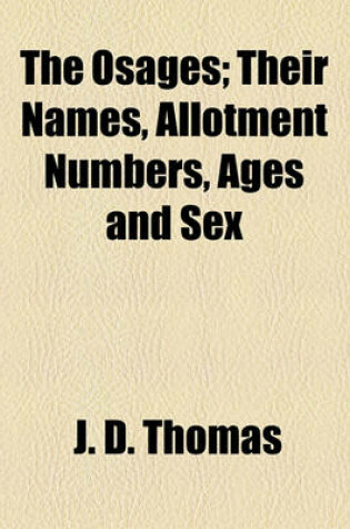 Cover of The Osages; Their Names, Allotment Numbers, Ages and Sex