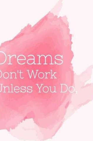 Cover of Dream don't work unless you do, Inspiring Quote Bullet Journal Pastel Pink Water color Dot Grid Journal Notebook
