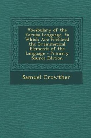 Cover of Vocabulary of the Yoruba Language, to Which Are Prefixed the Grammatical Elements of the Language
