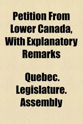 Book cover for Petition from Lower Canada, with Explanatory Remarks