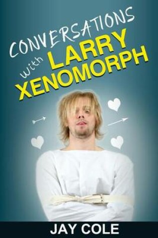 Cover of Conversations with Larry Xenomorph