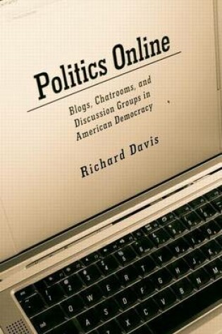 Cover of Politics Online: Blogs, Chatrooms, and Discussion Groups in American Democracy