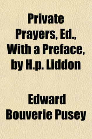 Cover of Private Prayers, Ed., with a Preface, by H.P. Liddon