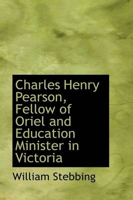 Book cover for Charles Henry Pearson, Fellow of Oriel and Education Minister in Victoria