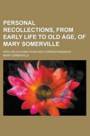 Cover of Personal Recollections, from Early Life to Old Age, of Mary Somerville; With Selections from Her Correspondence