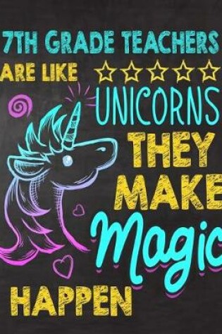 Cover of 7th Grade Teachers are like Unicorns They make Magic Happen