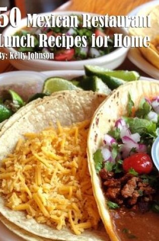 Cover of 50 Mexican Restaurant Lunch Recipes for Home