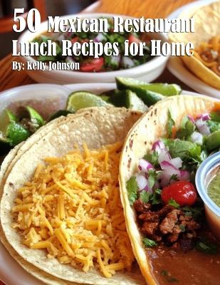 Book cover for 50 Mexican Restaurant Lunch Recipes for Home