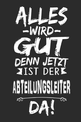 Book cover for Alles wird gut denn jetzt ist der Abteilungsleiter da