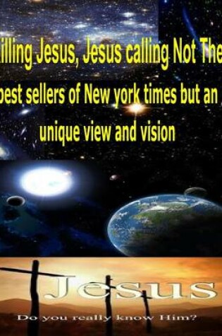 Cover of Killing Jesus, Jesus calling Not The best sellers of new york times but an unique view and vision