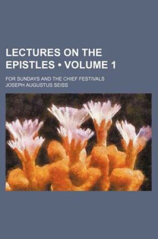 Cover of Lectures on the Epistles (Volume 1); For Sundays and the Chief Festivals