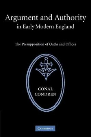 Cover of The Argument and Authority in Early Modern England: Presupposition of Oaths and Offices