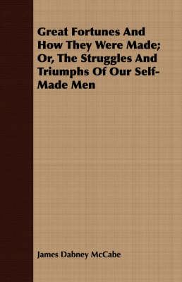 Book cover for Great Fortunes And How They Were Made; Or, The Struggles And Triumphs Of Our Self-Made Men