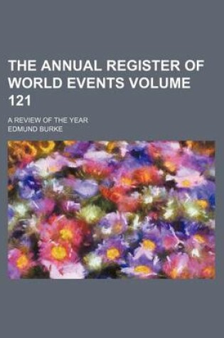 Cover of The Annual Register of World Events Volume 121; A Review of the Year