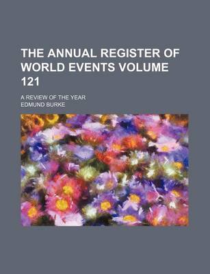 Book cover for The Annual Register of World Events Volume 121; A Review of the Year