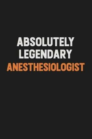 Cover of Absolutely Legendary Anesthesiologist