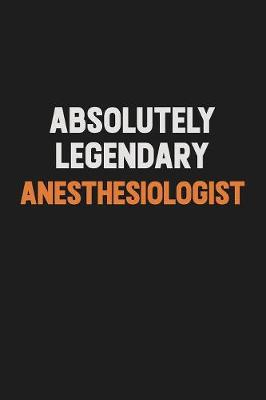 Book cover for Absolutely Legendary Anesthesiologist